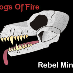 Dogs Of Fire - Rebel Mind
