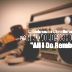 All I Do (Remix)ft.  Oshea