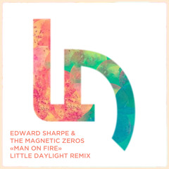 Edward Sharpe and the Magnetic Zeros - Man on Fire (Little Daylight Remix)