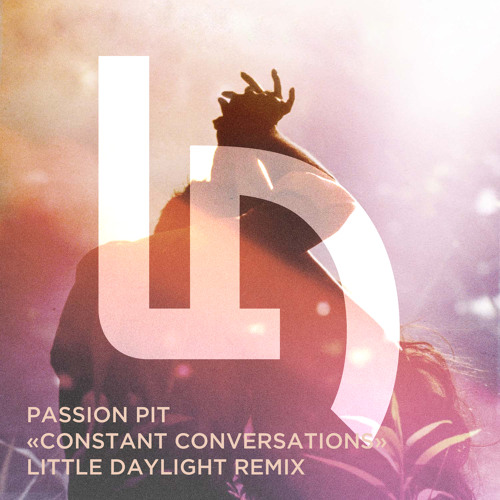 Stream Passion Pit - Constant Conversations (Little Daylight Remix) by  Little Daylight | Listen online for free on SoundCloud