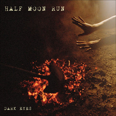 Half Moon Run - Dark Eyes - 01 Full Circle