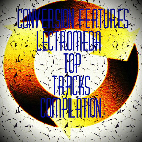 Conversion Features Lectromeda Top Tracks Compilation