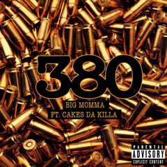Big Momma ft. Cakes Da Killa - 380