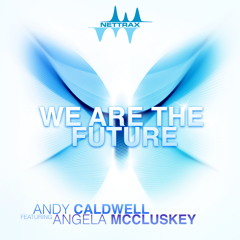 Andy Caldwell feat Angela McCluskey - We Are The Future