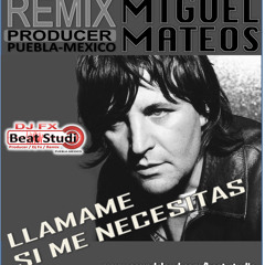 MIGUEL MATEOS - Llamame Si Me Necesitas (Dj Fx Retro Mix) 2013.Puebla-Mexico