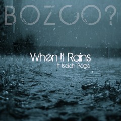 WHEN IT RAINS - Ft. ISAIAH PAGE (BOZCO? MoodStep Edit)
