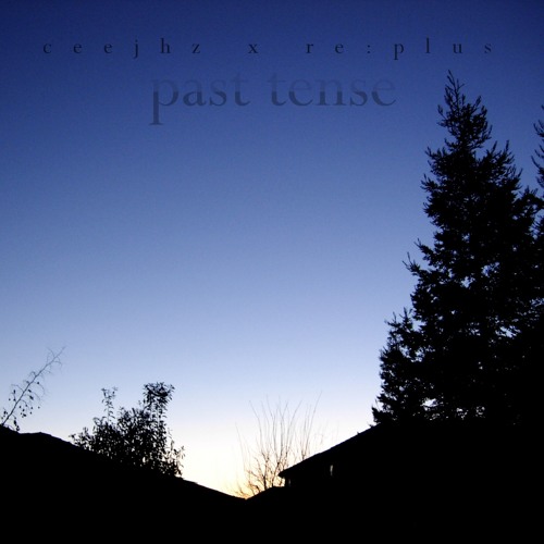 ceejhz x re:plus - past tense (Snippet)