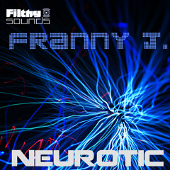 Franny J. - Neurotic (Original Mix) *OUT NOW on Filthy Sounds*