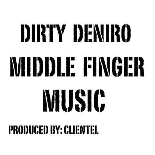 Dirty Deniro - Middle Finger Music