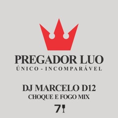 Dj Marcelo D12 vs Pregador Luo - Choque e Fogo (DJD12 Extend MIX)