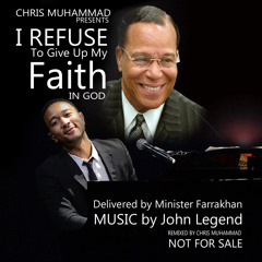 I Refuse to Give up my Faith in God (Remix featuring Minister Farrakhan & John Legend