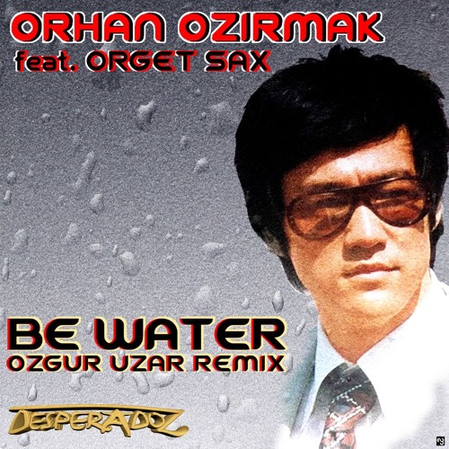 Orhan Ozirmak feat Orget Sax - Be Water ( Original Mix )