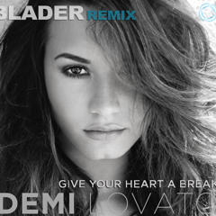 Demi Lovato- Give Your Heart A Break (Blader Bootleg)