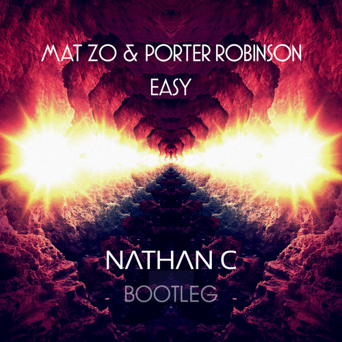 Mat Zo & Porter Robinson - "Easy" (Nathan C Bootleg) **FREE DOWNLOAD**