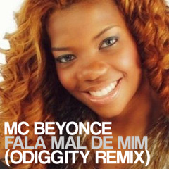 MC Beyonce - Fala Mal De Mim (Odiggity bootleg) [FREE D/L IN DESCRIPTION]