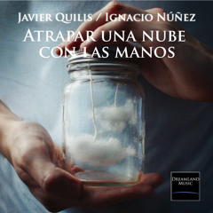 Atrapar una nube con las manos-With I. Núñez (Hollywood Music in Media Awards Nomination 2013)