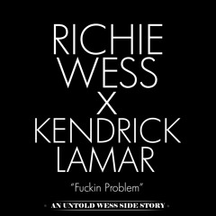Richie Wess & Kendrick Lamar - Fuckin Problem