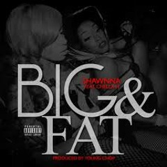 SHAWNNA  BIG AND FAT  FEAT. CHELLA H DIRECTED BY OPEN WORLD FILMS