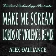 Make me Scream (Lords of Violence remix) - Alex Dalliance