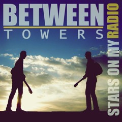 Stars On My Radio Album - Between Towers (Snip)