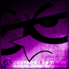 Dexter's Lab Theme(RIDIUM Dubstep Remix) *Free Download*