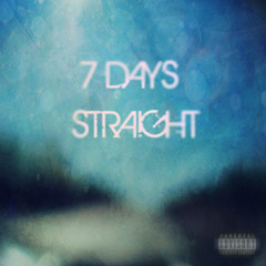 7 Days Straight (Prod. D. Rhoades)