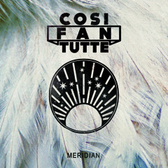 Cosi Fan Tutte - "Meridian" EP Medley