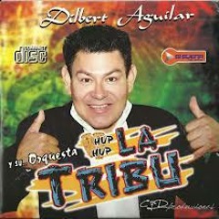 Dilbert Aguilar y La Tribu - Corazoncito (2012 Exito)