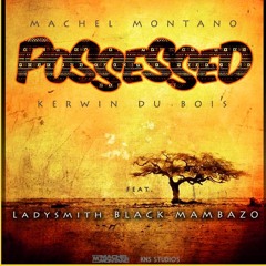 Machel Montano, Kerwin Du Bois ft. Ladysmith Black Mambazo - Possessed