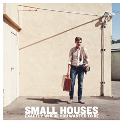 Small Houses - "Oh, Hiding Out"