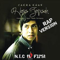 [N.I.C ft. F1rst] Harus Terpisah - Cakra Khan (Rap Version)