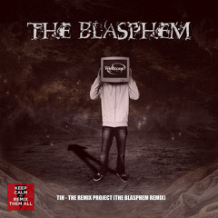 TiH - The Remix Project (The Blasphem Remix)