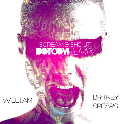 Britney Spears & Will i am - Scream and Shout (Dotcom Remix)