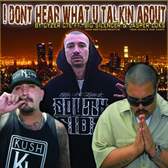 "I DON'T HEAR WHAT U TALKING ABOUT" BY CYZER CTE FEAT JASPER LOCO OF CHARLIE ROW CAMPO,BIG SILENCER