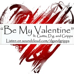 "BE MY VALENTINE" FT. GUTTA, D.G., GRIPPS
