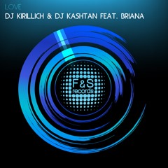 Dj Kirillich & Dj Kashtan Feat. Briana - Love (Original Mix)