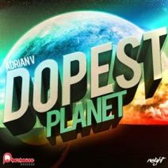 Adrian V - Dopest Planet (Reecey Boi & Lefty Remix) *BEATPORT ELECTRO RELEASES #58*