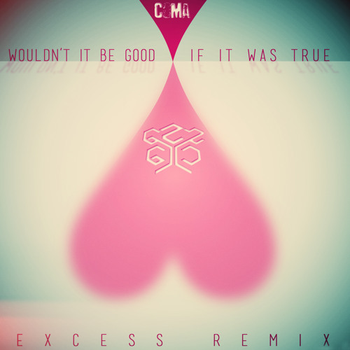 CoMa — Wouldn't It Be Good If It Was True (eXcess Remix) -FREE DL-