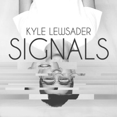 Kyle Lewsader - Signals (Prod. By Sean Devine)