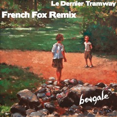 Bengale - Le dernier tramway (French Fox remix)