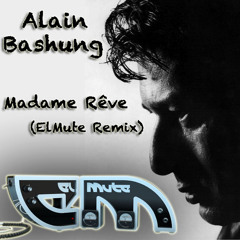Alain Bashung - Madame Rêve (ElMute Remix) ***FREE DOWNLOAD***