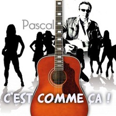 C est comme ca - (titre album PASCAL)