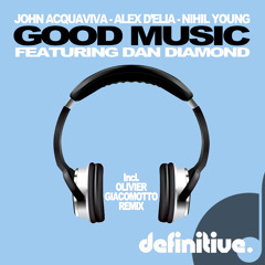 John Acquaviva, Alex D'elia, Nihil Young, Dan Diamond - Good Music (Olivier Giacomotto Remix)