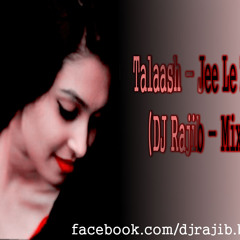 Talaash - Jee Le Zara (DJ Rajib - Mix)