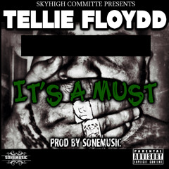 Tellie Floydd - Its A Must (Prod By SoneMusic)