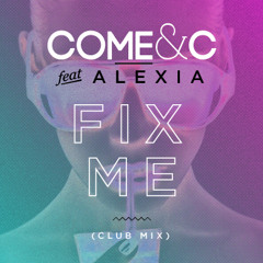Come & C - Fix Me ft. Alexia (Club Mix)