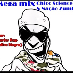 Mega Mix -Chico Science e Nação Zumbi-por Carlos Rap(Mira Negra)