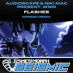 Audioscape & Niki Mak Present.WNM - Flashes (Norgzki Remix) (Metamorph Seismic)