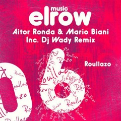 ROULLAZO (DJ Wady Remix)/ Aitor Ronda & Mario Biani & DJ Wady/ Elrow Music 06