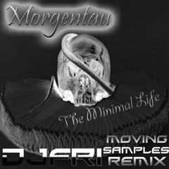 Morgentau - The Minimal Life (DJFRI Moving Samples Remix)